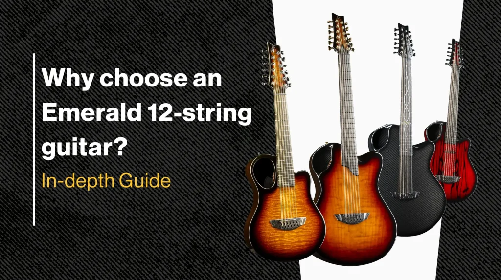Why choose an Emerald 12 string guitar - In-depth Guide