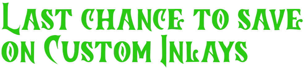 last chance to save on custom inlays